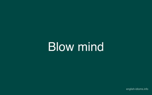Blow mind