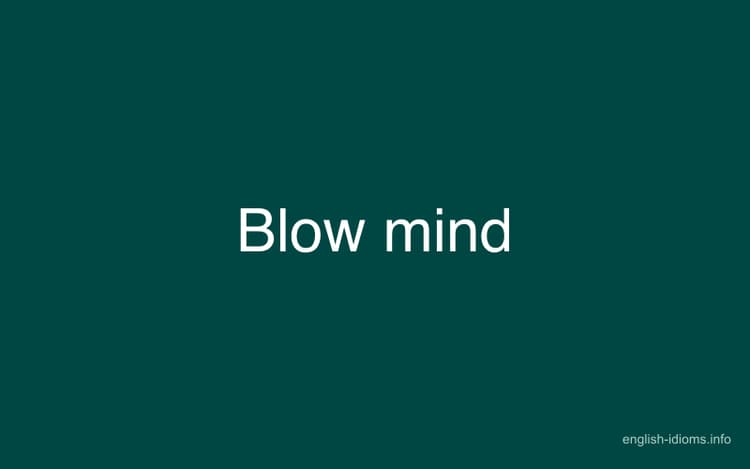 Blow mind