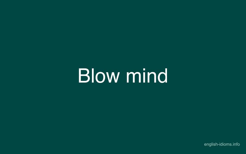 Blow mind