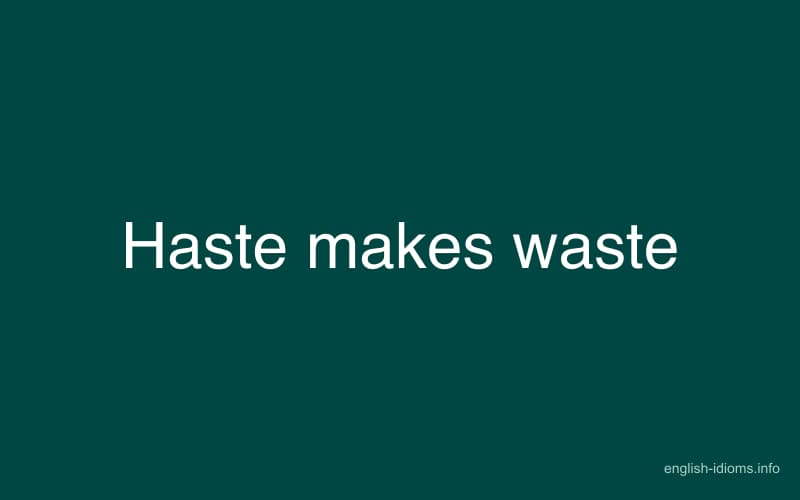 Haste makes waste