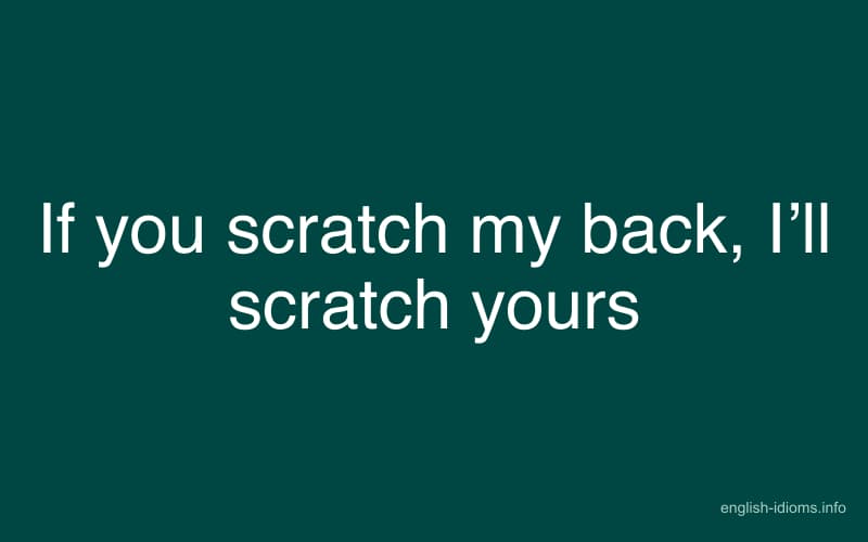 If you scratch my back, I’ll scratch yours