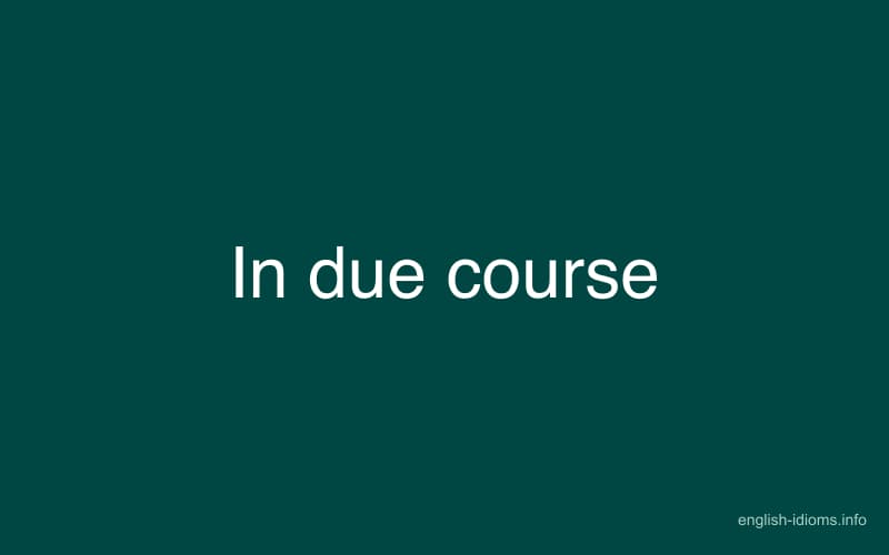 in due course of action