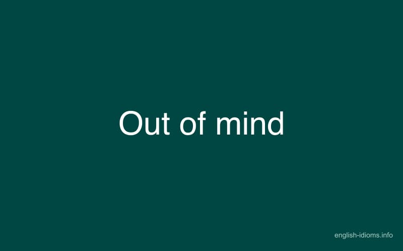 out of mind meaning in english
