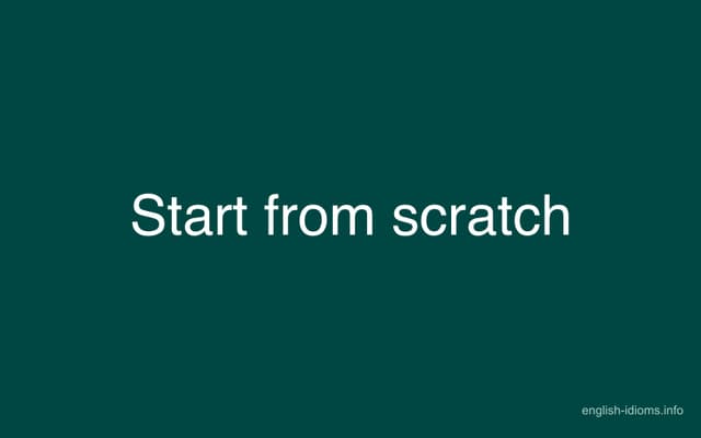 Start from scratch